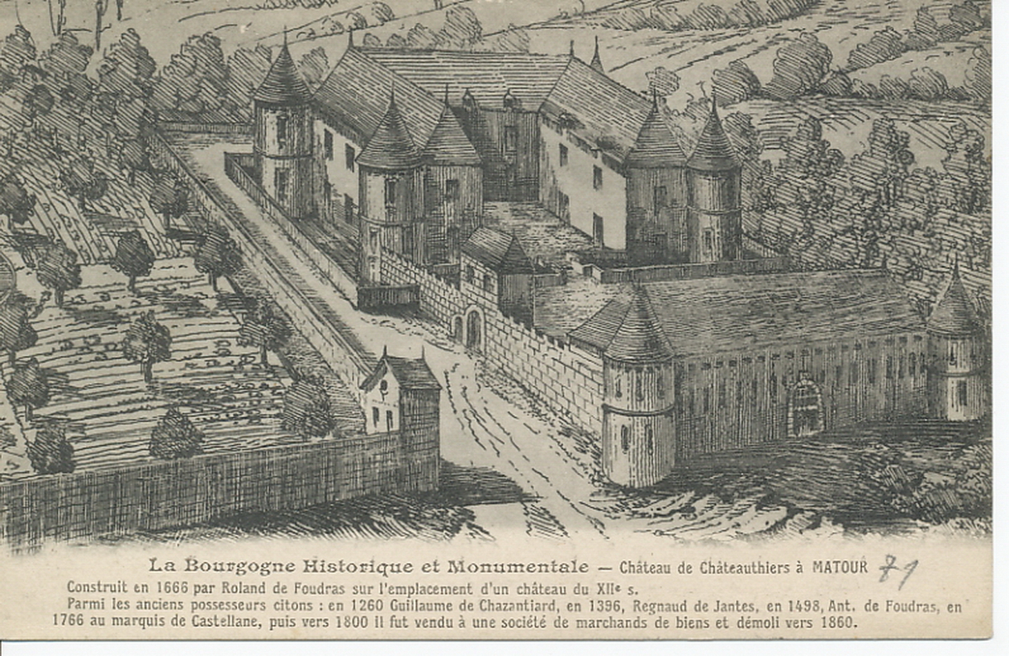 La Bourgogne historique et monumentale. Château de Châteauthiers à Matour. Construit en 1666 par Roland de Foudras sur l'emplacement d'un château du XIIe s. Parmi les anciens possesseurs citons : en 1260 Guillaume de Chazanthiard, en 1396, Regnaud de Jantes, en 1498, Ant. de Fourdras, en 1766 au marquis de Castellane, puis vers 1800 il fut vendu à une société de marchands de biens et démoli vers 1860.