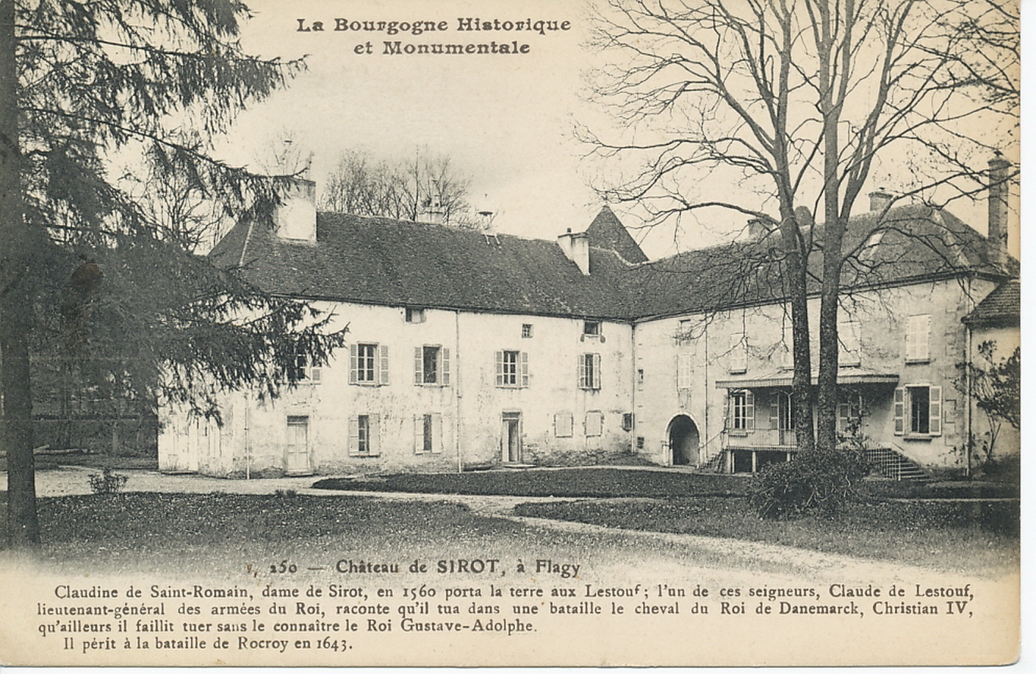 La Bourgogne historique et monumentale. Château de Sirot à Flagy. Claudine de Saint-Romain, dame de Sirot, en 1560 porta la terre aux Lestouf ; l'un de ces seigneurs, Claude de Lestouf, lieutenant-général des armées du roi, raconte qu'il tua dans une bataille le cheval du Roi de Danemarck, Christian IV, qu'ailleurs il faillit tuer sans le connaître le roi Gustave-Adolphe. Il périt à la bataille de Rocroy en 1643.